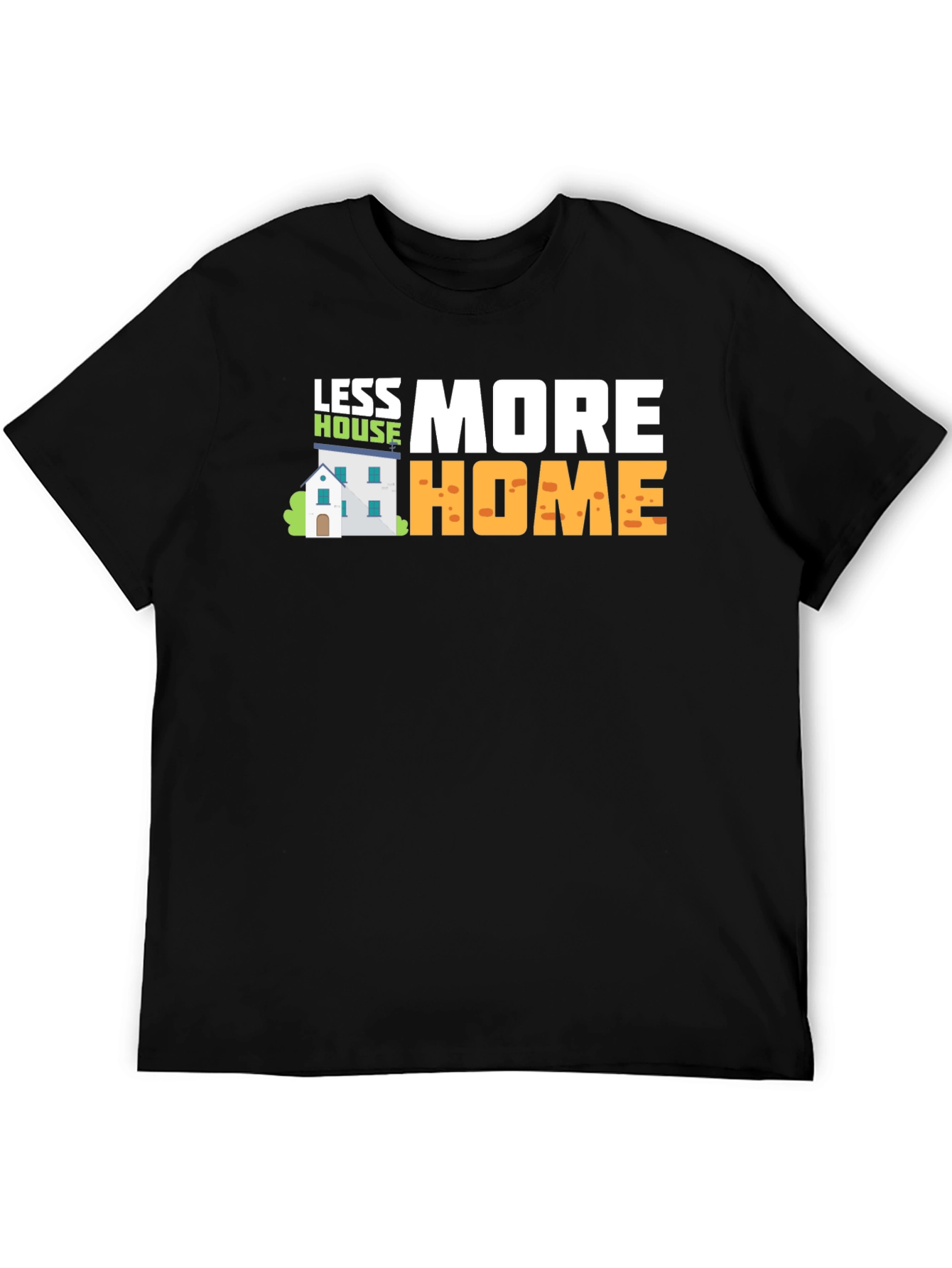 Less House More Home Graphic T-Shirt