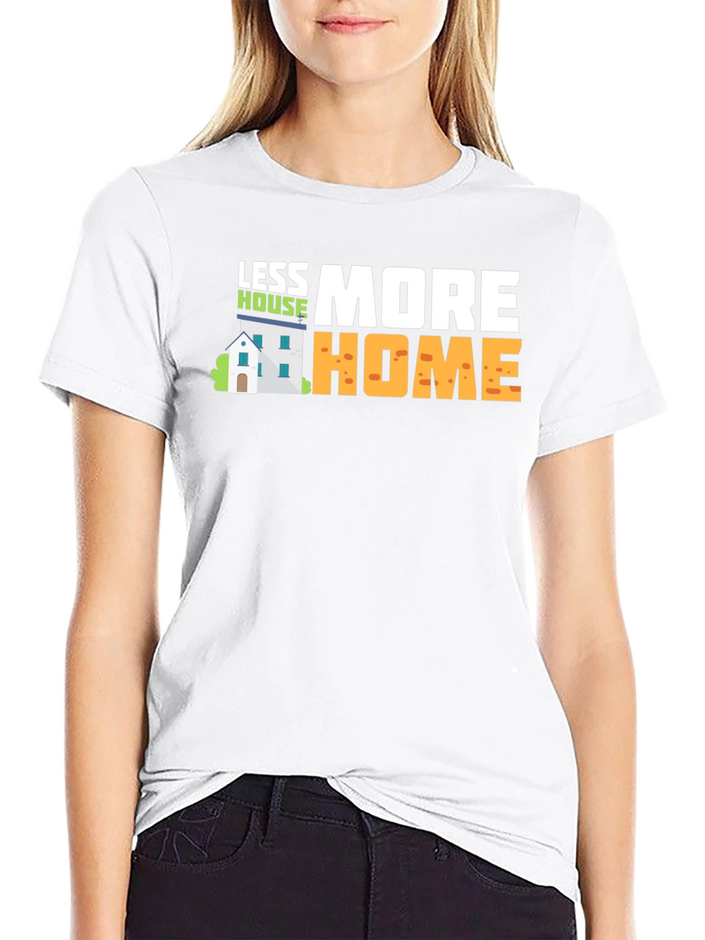 Less House More Home Graphic T-Shirt
