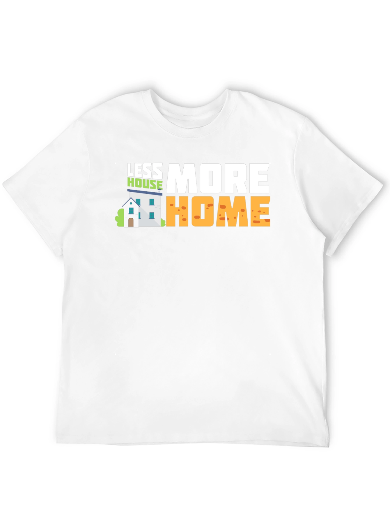 Less House More Home Graphic T-Shirt
