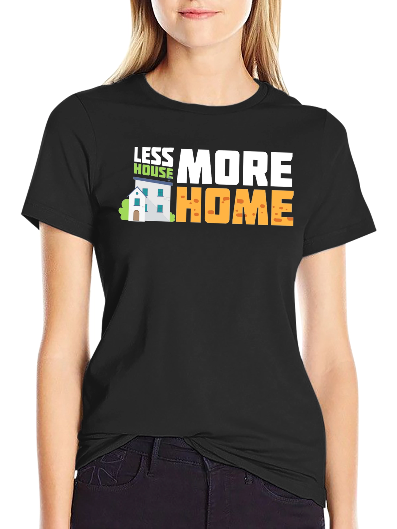 Less House More Home Graphic T-Shirt