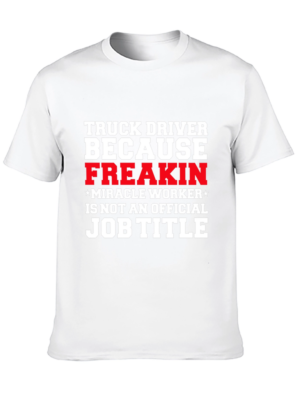 Truck Driver Miracle Worker Funny T-Shirt