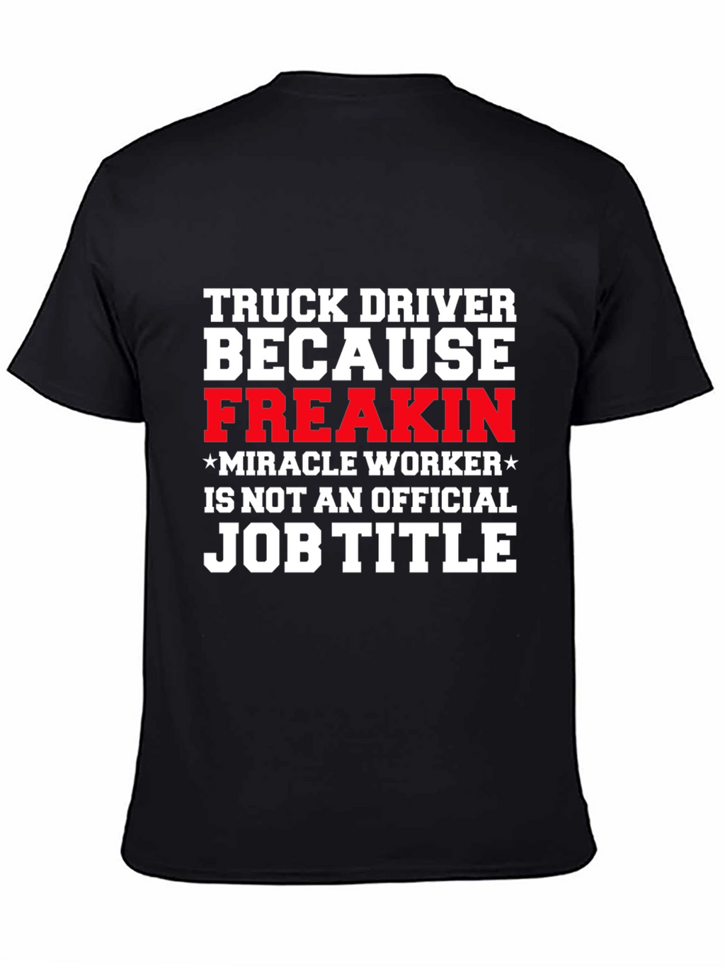 Truck Driver Miracle Worker Funny T-Shirt