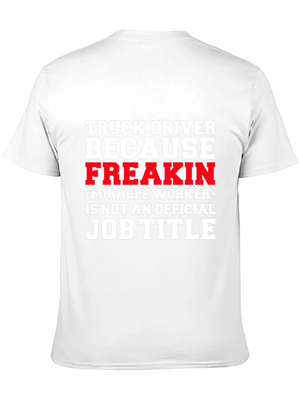 Truck Driver Miracle Worker Funny T-Shirt
