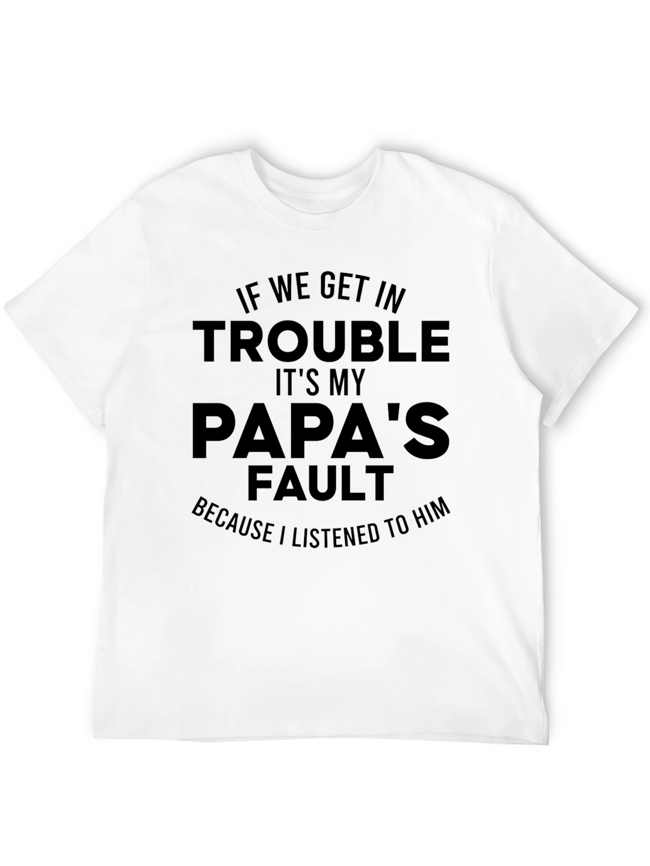 Papas Fault T-Shirt - Funny Dad Gift