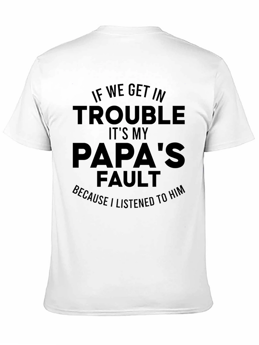 Papas Fault T-Shirt - Funny Dad Gift