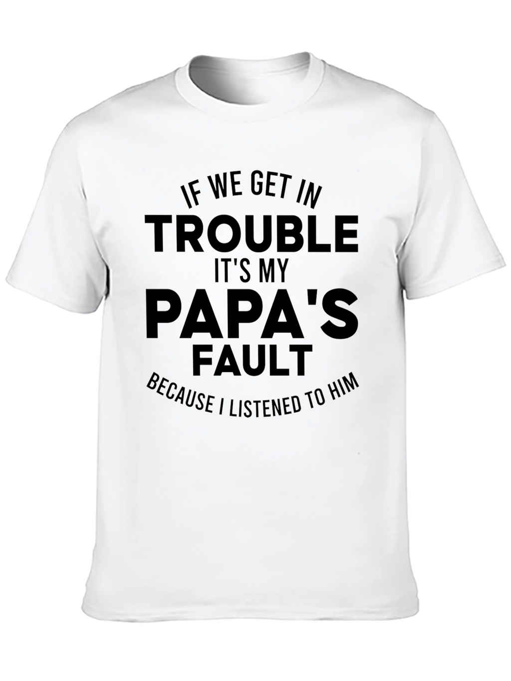 Papas Fault T-Shirt - Funny Dad Gift