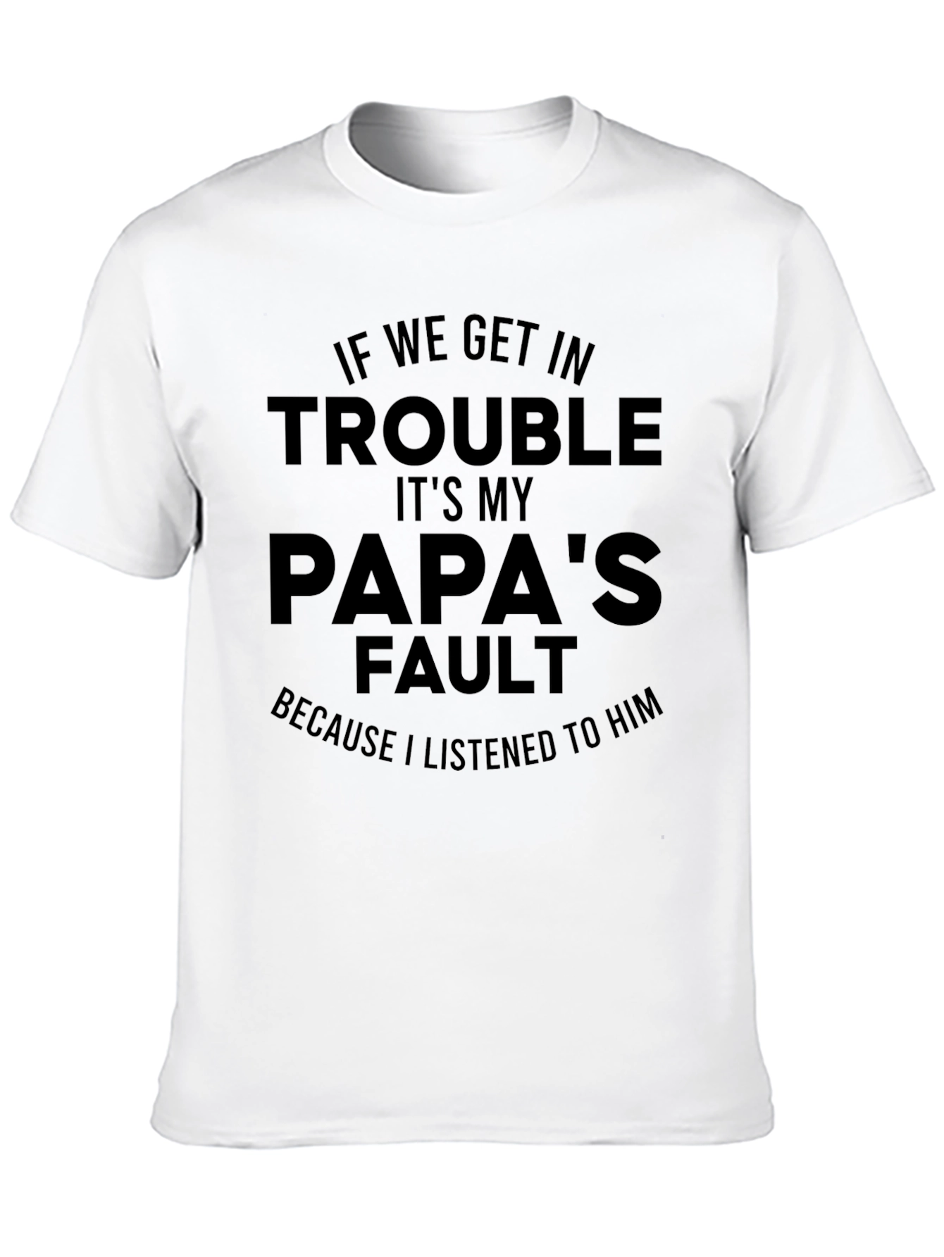 Papas Fault T-Shirt - Funny Dad Gift