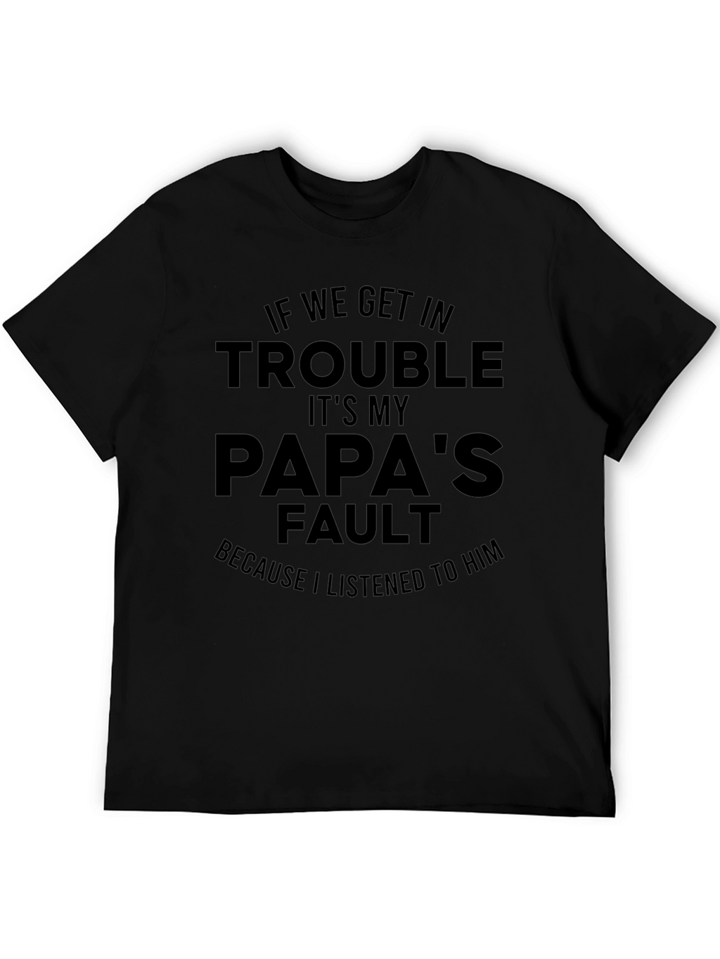 Papas Fault T-Shirt - Funny Dad Gift