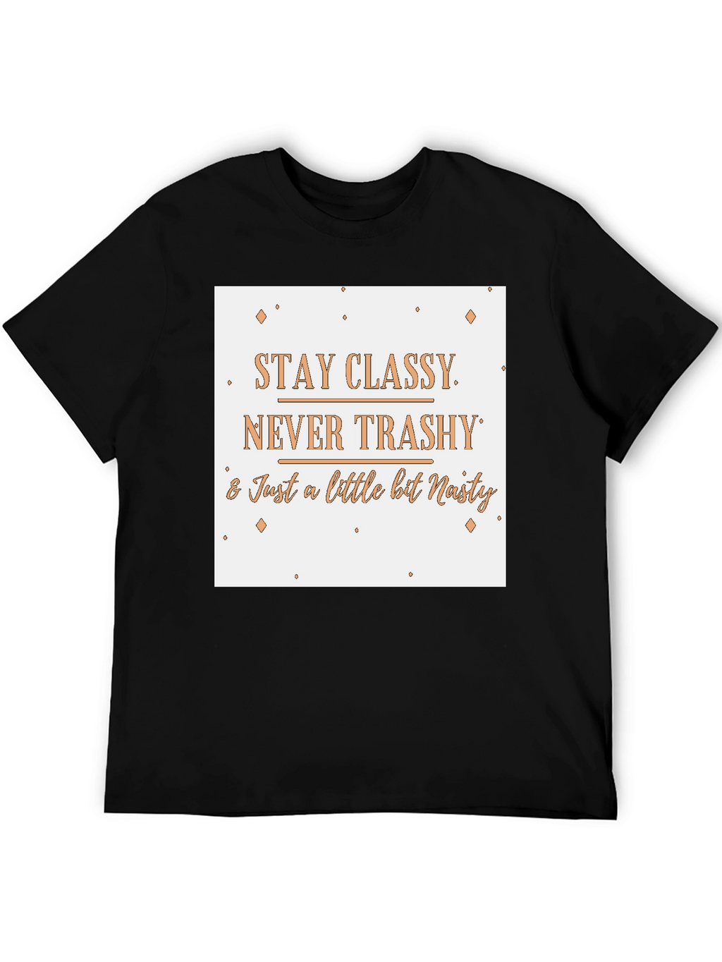 Stay Classy T-Shirt - Novelty Slogan Tee