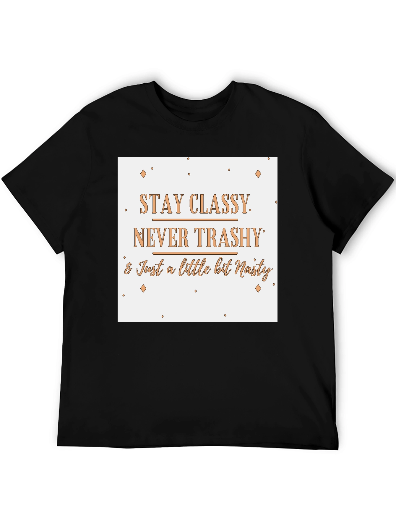 Stay Classy T-Shirt - Novelty Slogan Tee