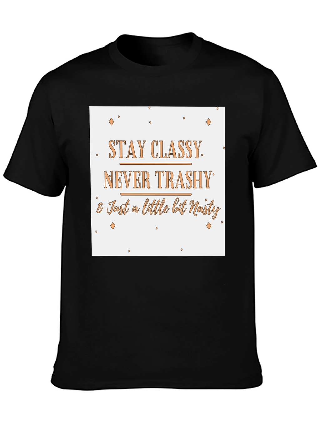 Stay Classy T-Shirt - Novelty Slogan Tee