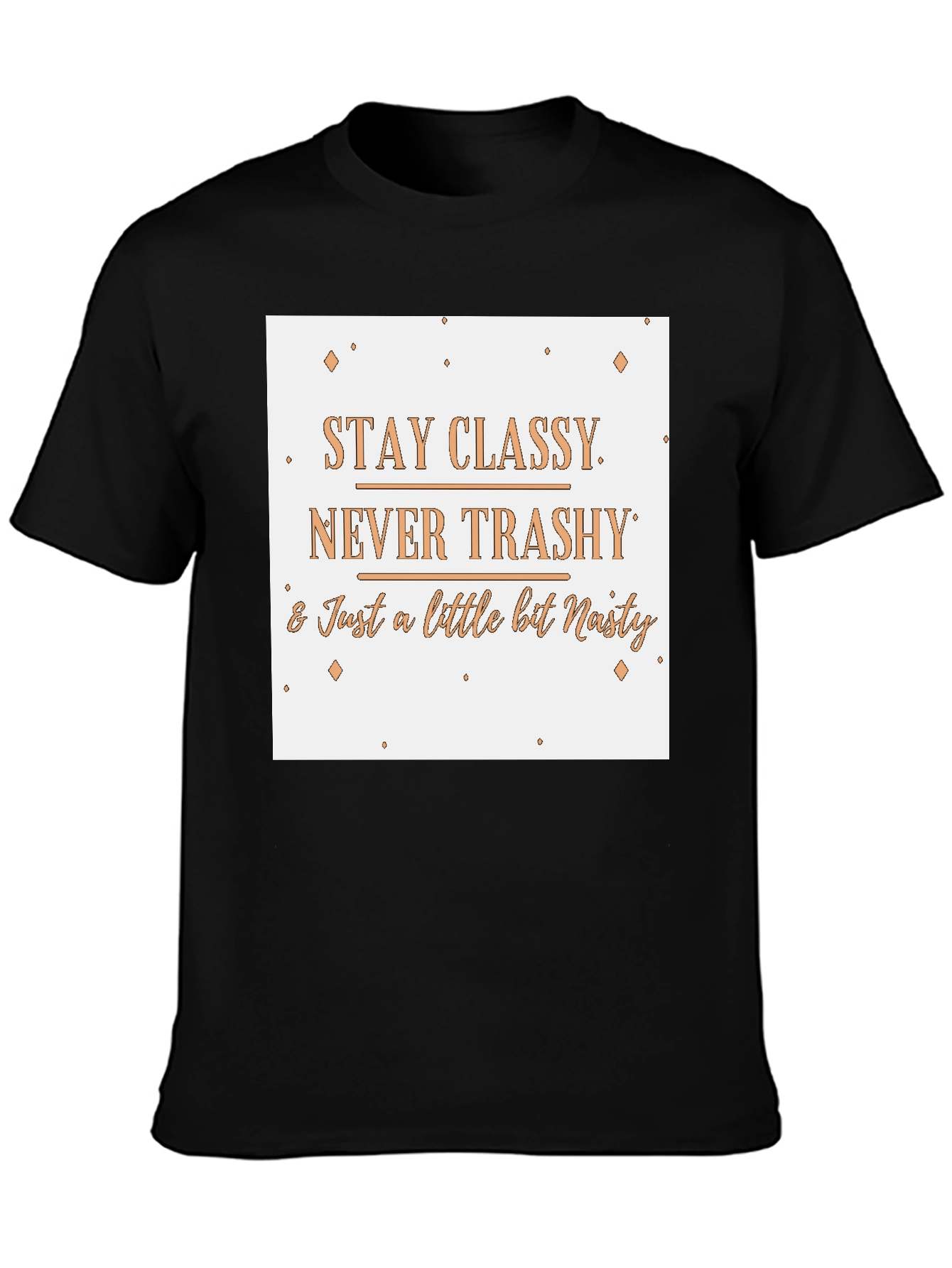 Stay Classy T-Shirt - Novelty Slogan Tee