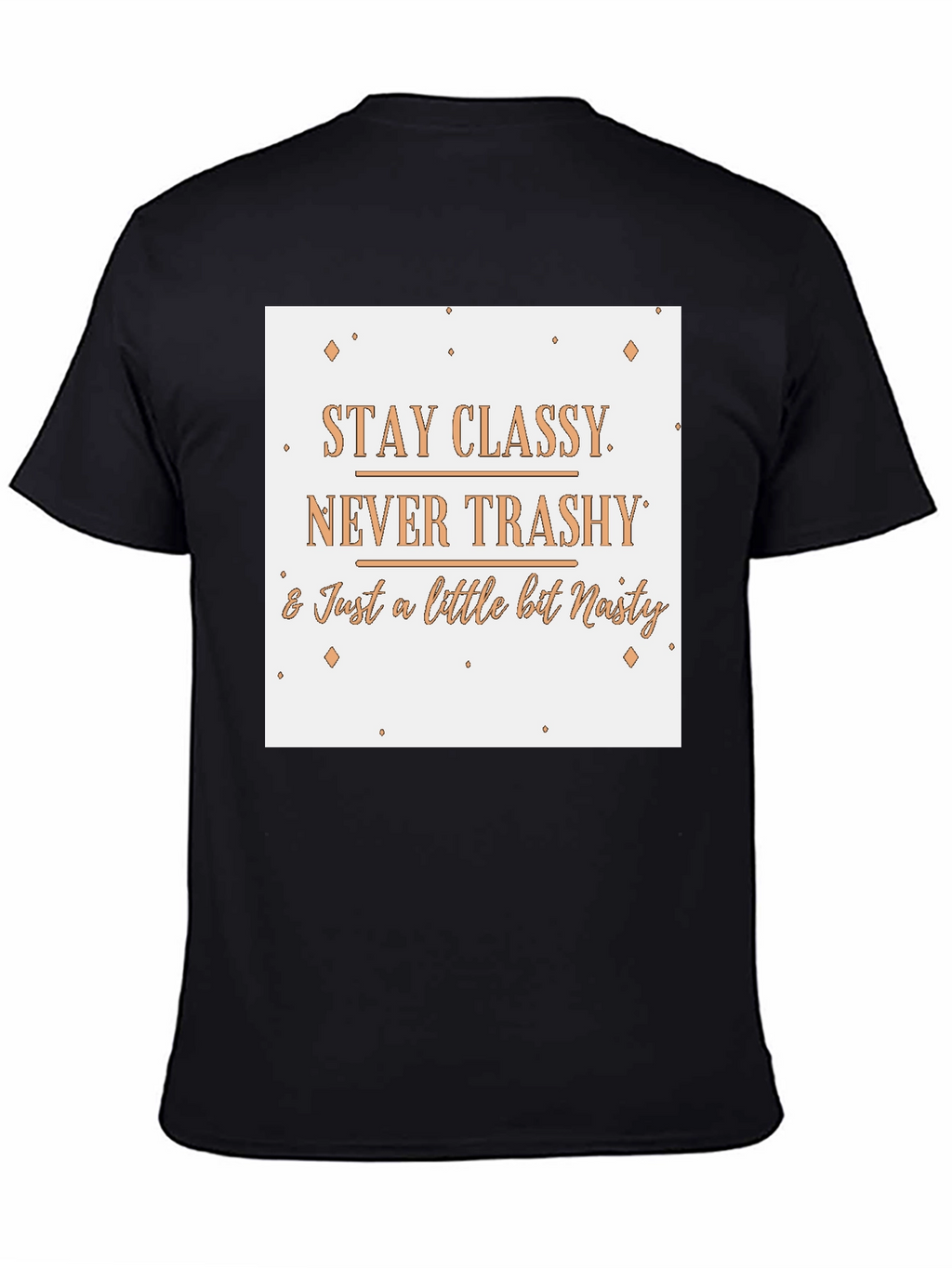 Stay Classy T-Shirt - Novelty Slogan Tee