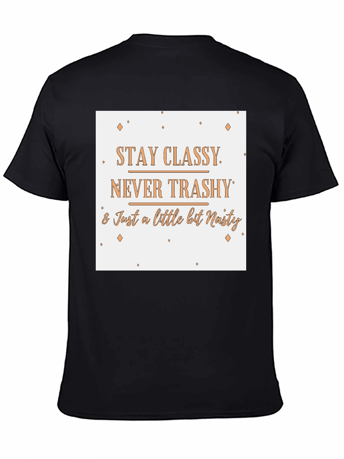 Stay Classy T-Shirt - Novelty Slogan Tee