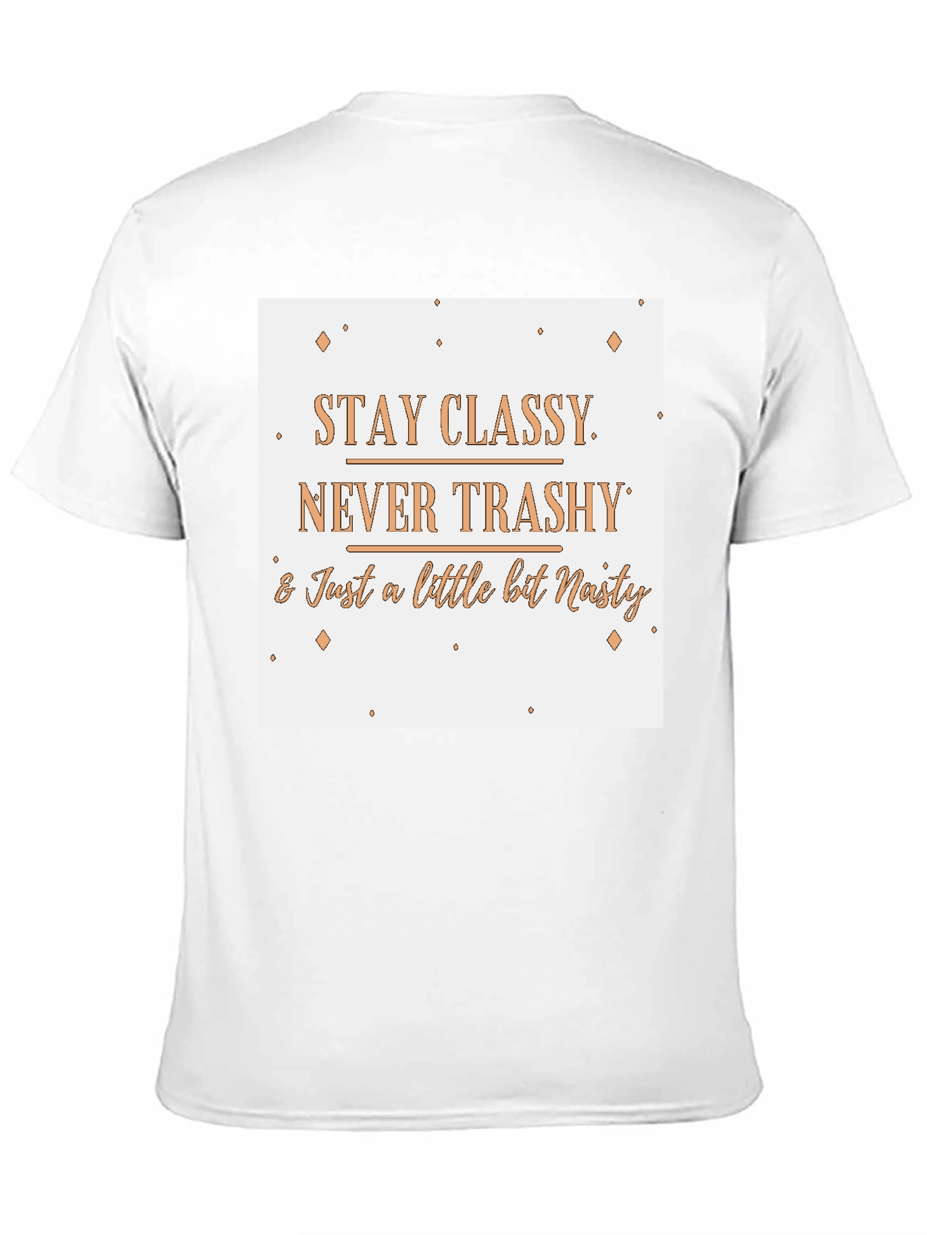 Stay Classy T-Shirt - Novelty Slogan Tee