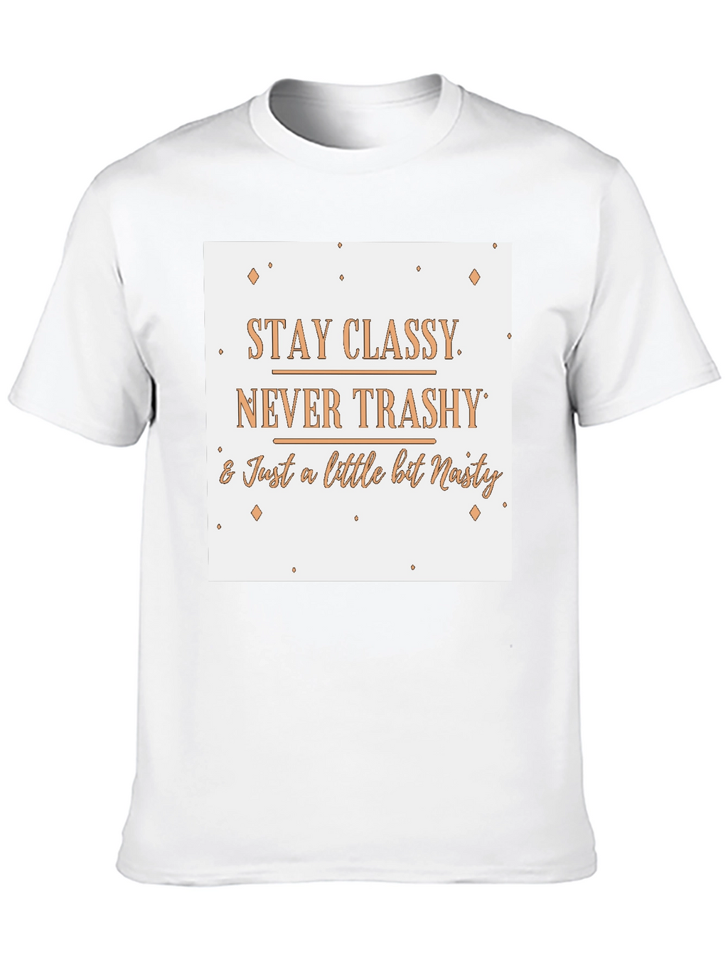 Stay Classy T-Shirt - Novelty Slogan Tee