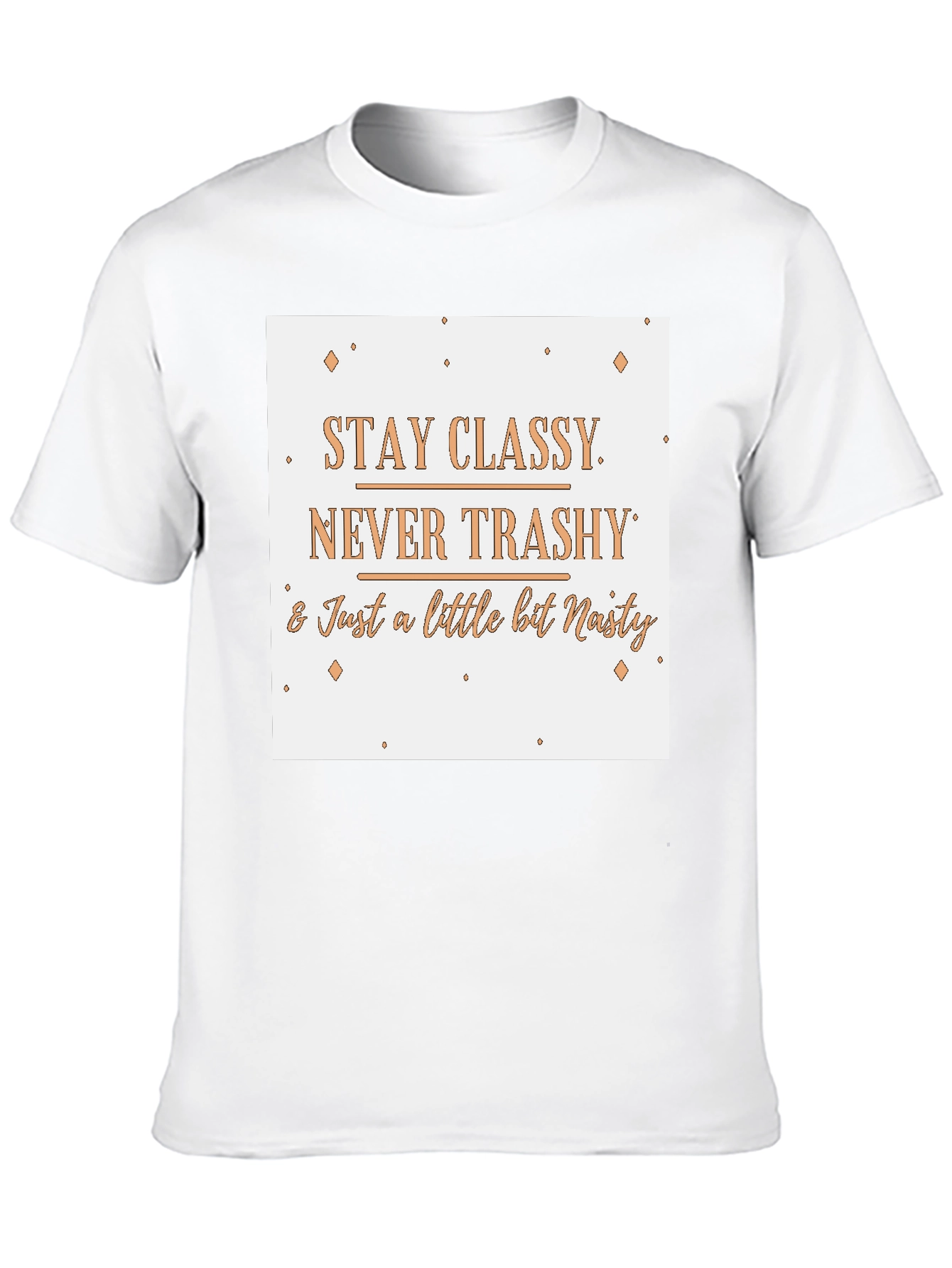 Stay Classy T-Shirt - Novelty Slogan Tee