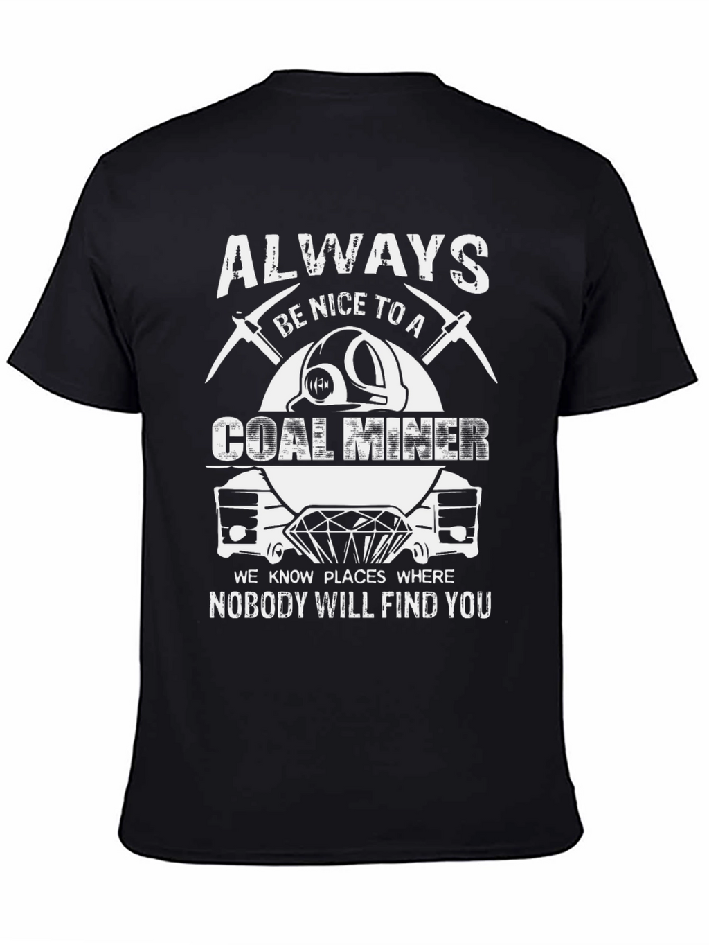 Always Be Nice to A Coal Miner T-Shirt