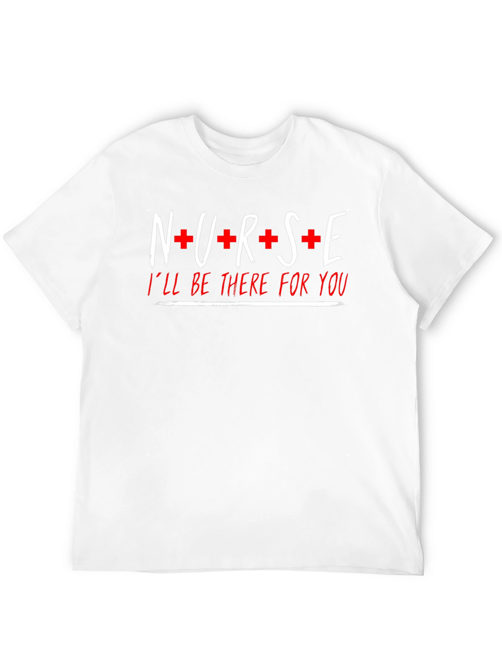 Nurse Ill Be There For You Graphic T-Shirt