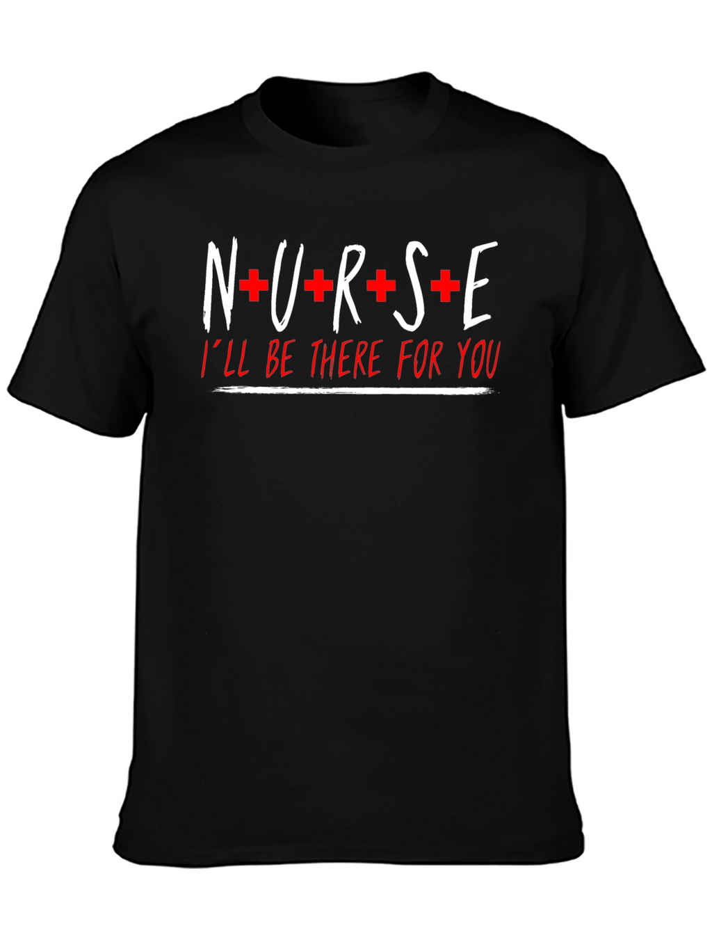 Nurse Ill Be There For You Graphic T-Shirt