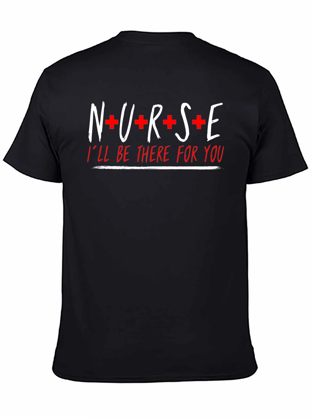 Nurse Ill Be There For You Graphic T-Shirt