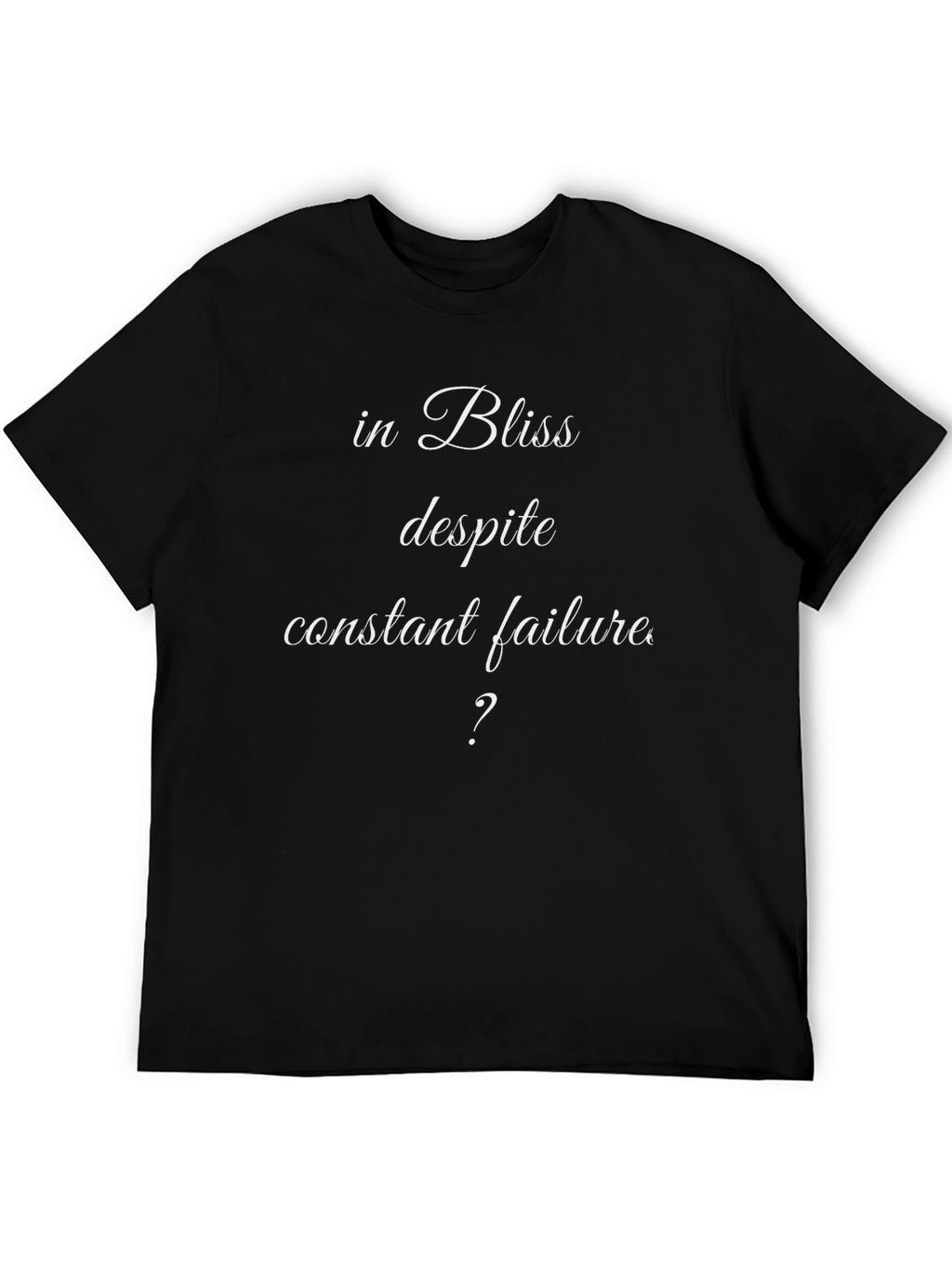 In Bliss Despite Constant Failure T-Shirt