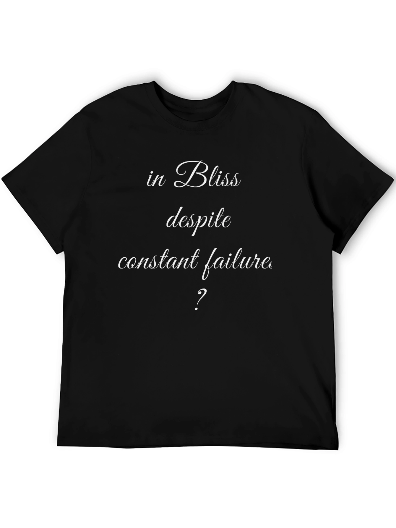 In Bliss Despite Constant Failure T-Shirt
