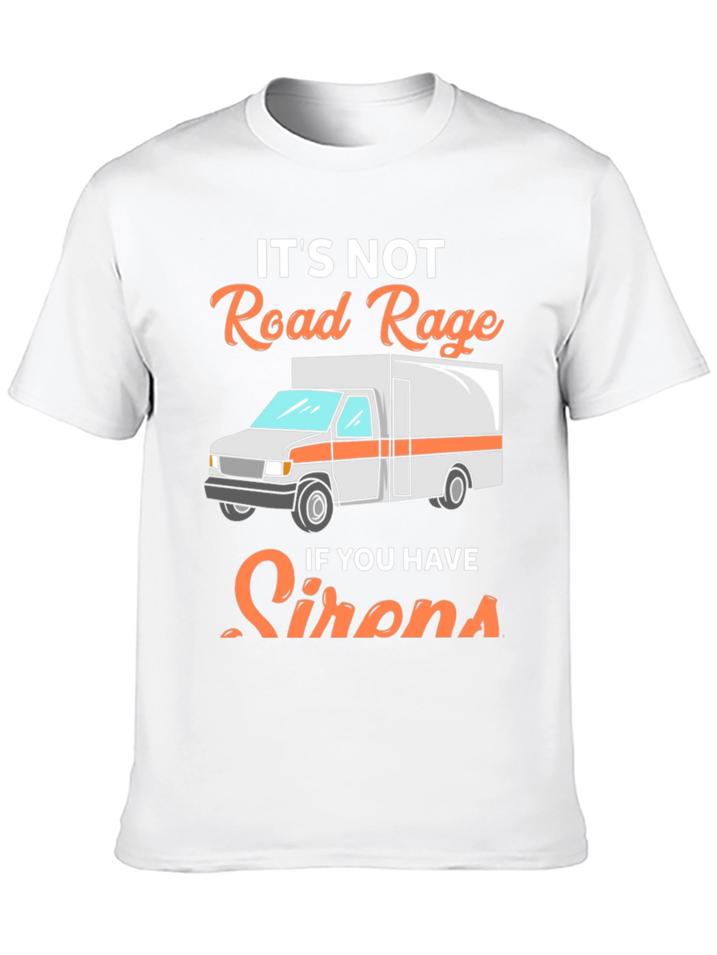 Road Rage Sirens T-Shirt - Funny EMS Tee