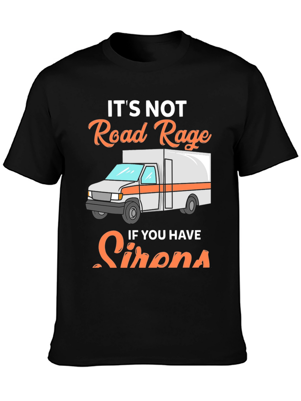 Road Rage Sirens T-Shirt - Funny EMS Tee