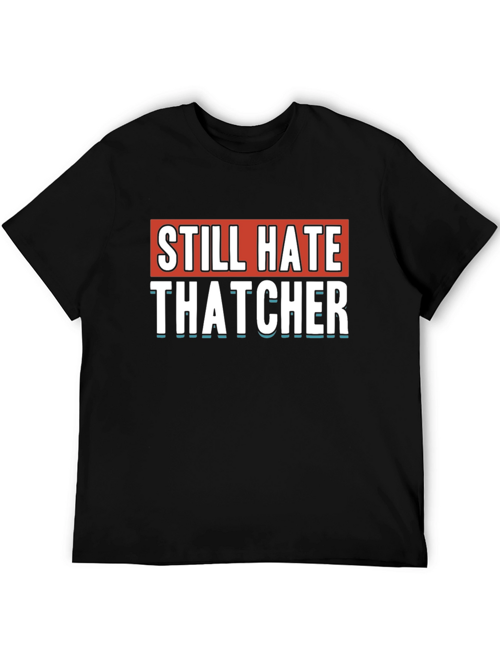 Still Hate Thatcher Black T-Shirt