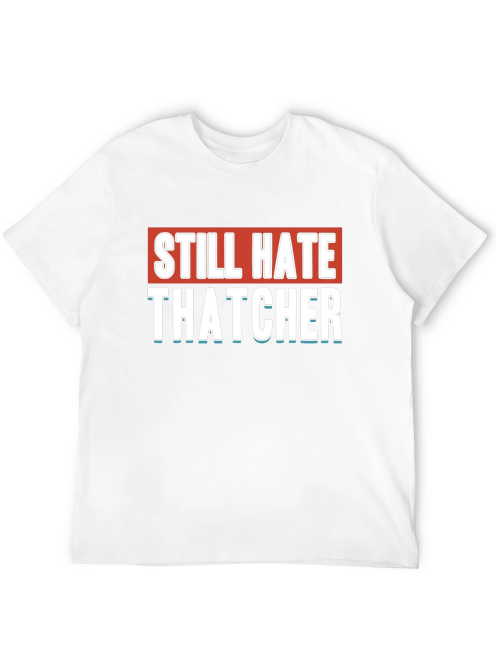 Still Hate Thatcher Black T-Shirt