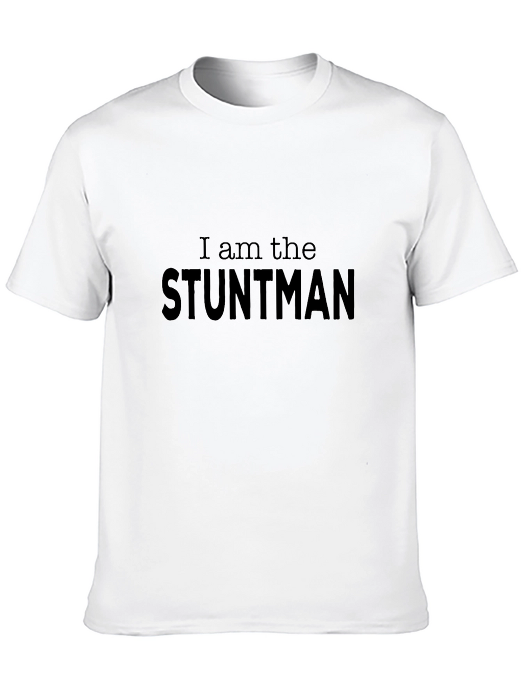 I Am the Stuntman Black T-Shirt