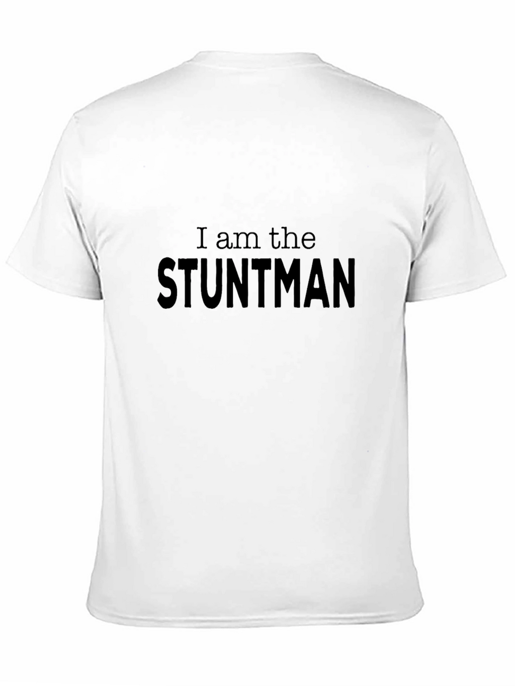 I Am the Stuntman Black T-Shirt