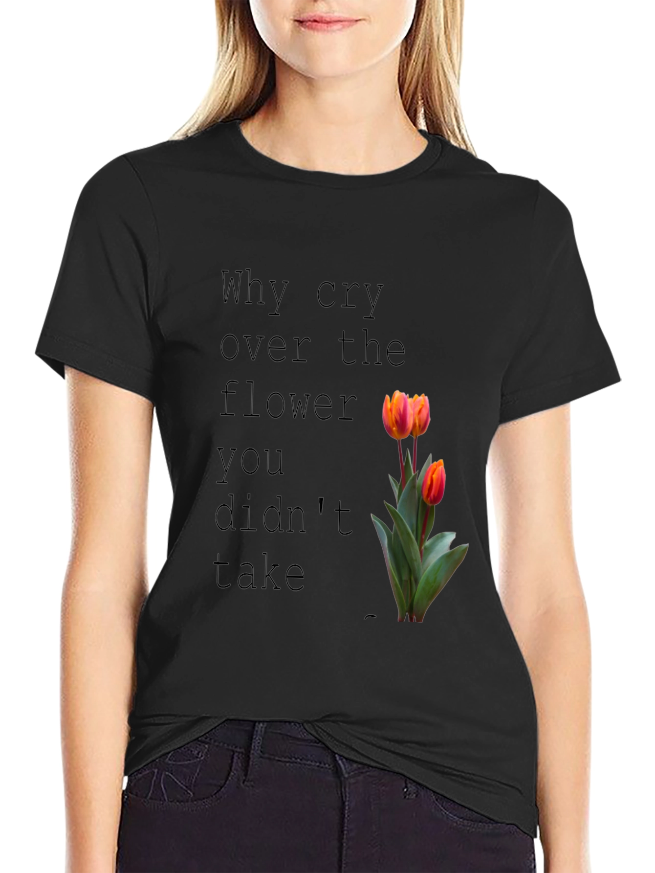 Why Cry Over The Flower T-Shirt