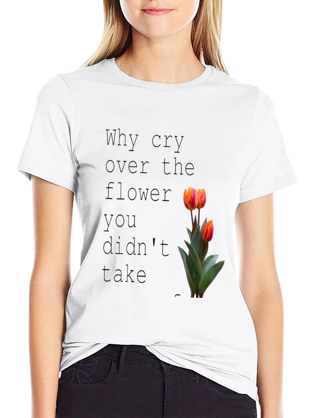 Why Cry Over The Flower T-Shirt