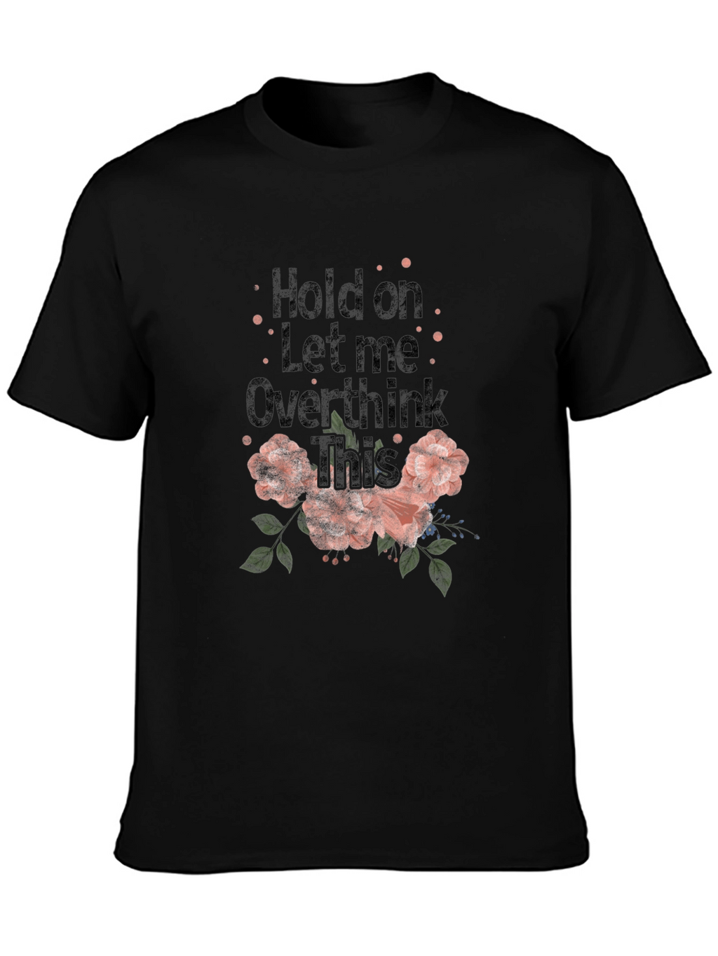 Hold on Let me Overthink This Graphic Tee