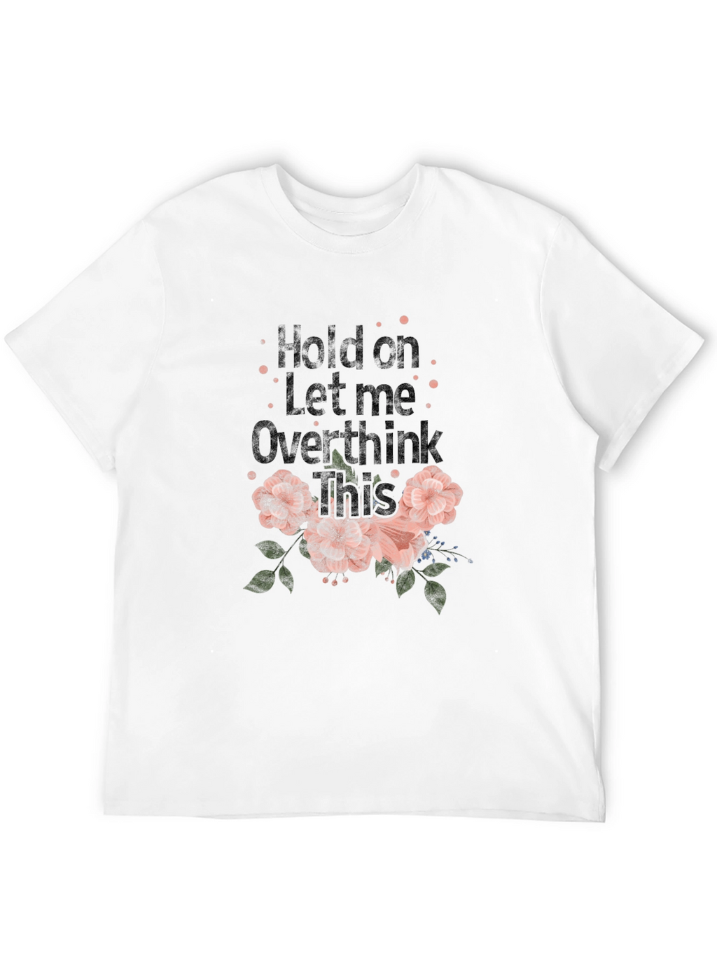 Hold on Let me Overthink This Graphic Tee