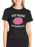 Keep Talking Im Diagnosing You Brain T-Shirt