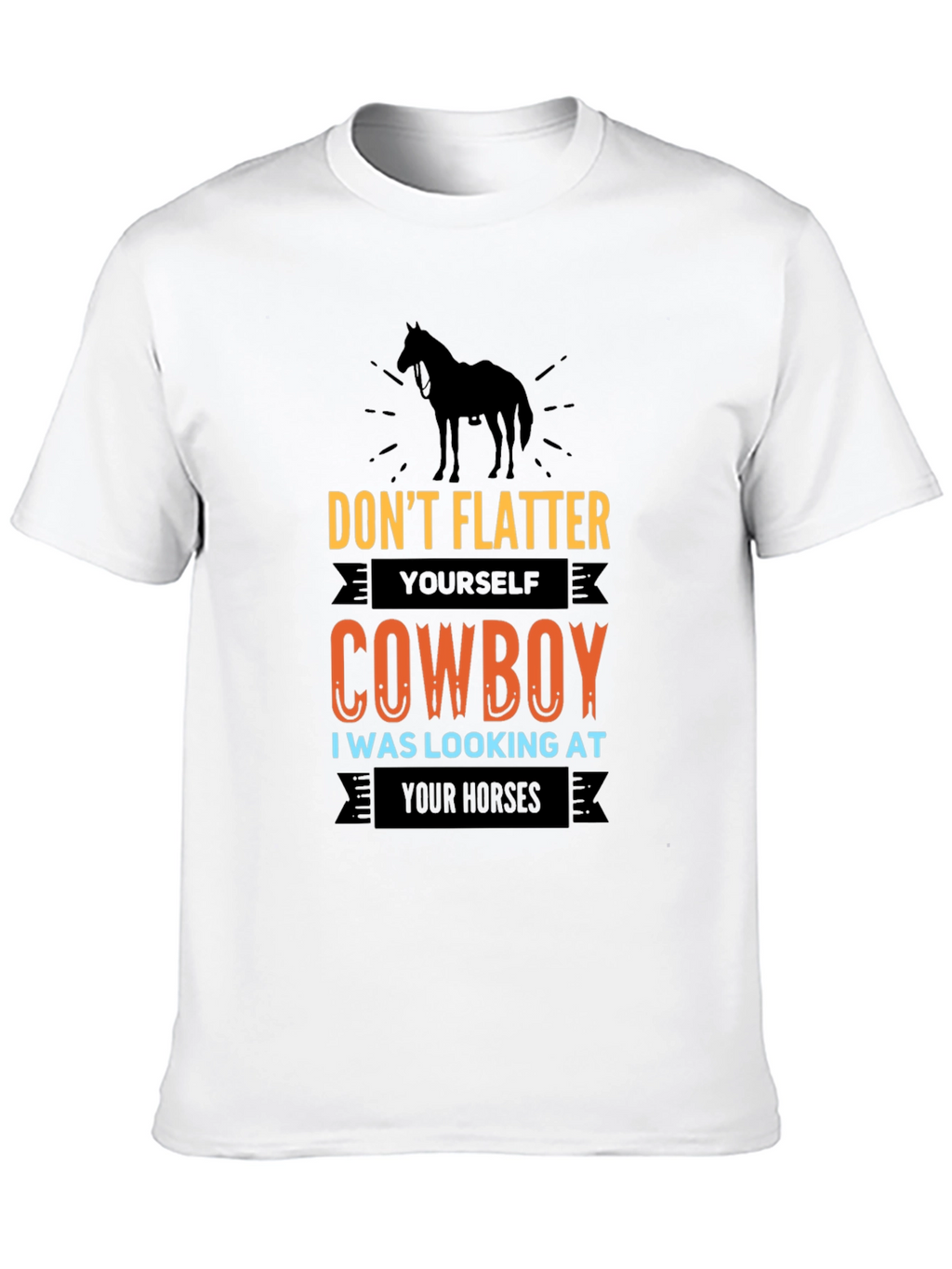 Dont Flatter Yourself Cowboy T-Shirt