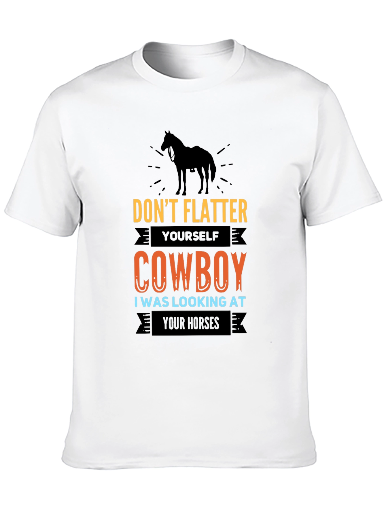 Dont Flatter Yourself Cowboy T-Shirt