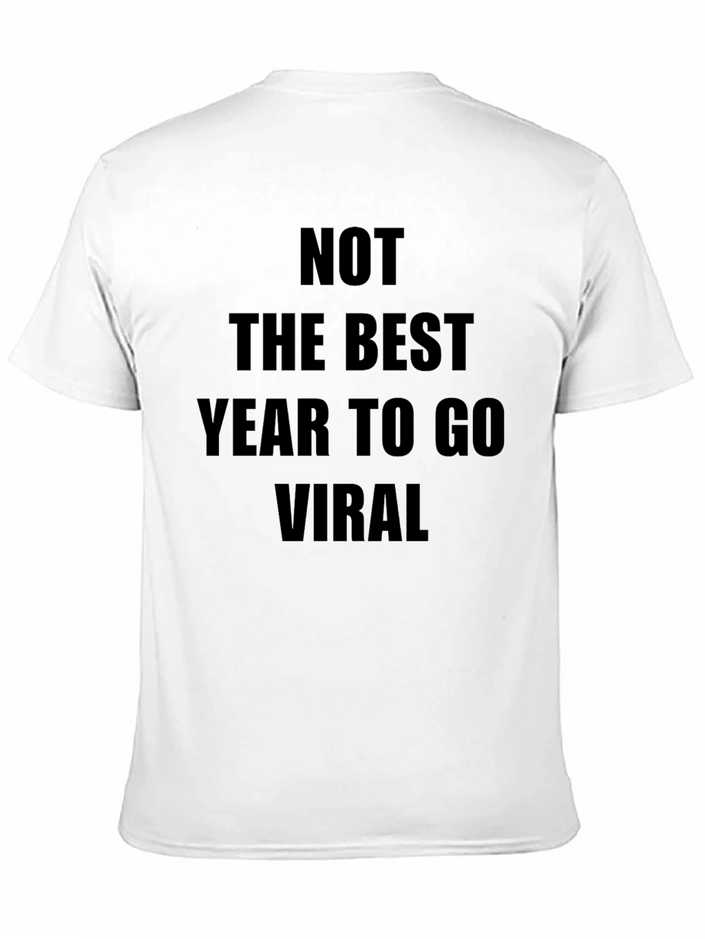 Not The Best Year To Go Viral T-Shirt