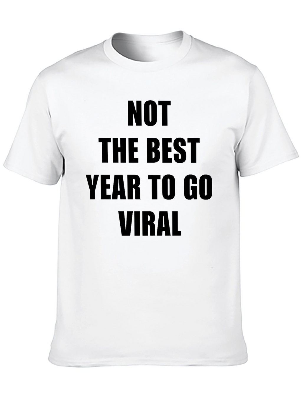 Not The Best Year To Go Viral T-Shirt