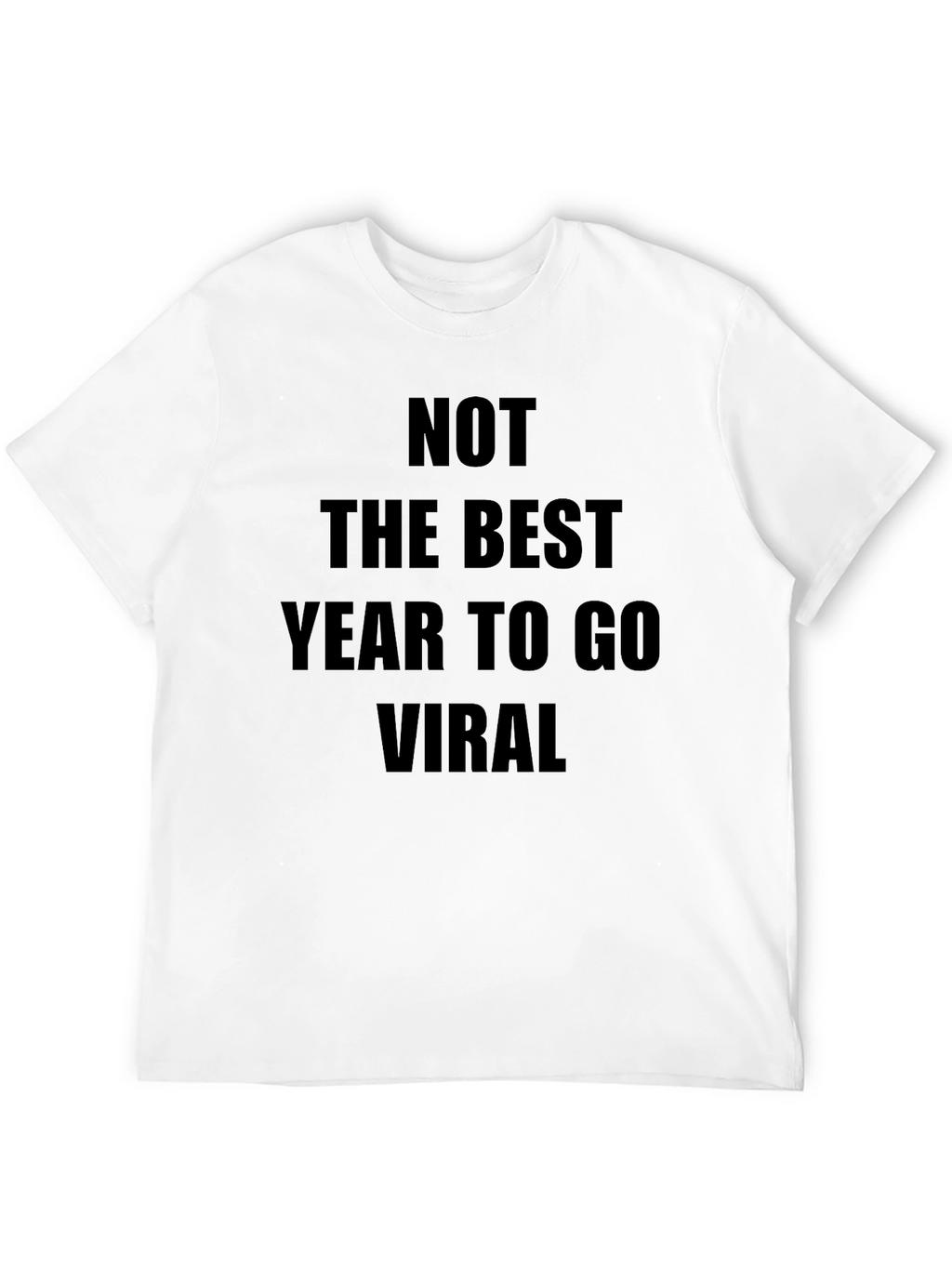 Not The Best Year To Go Viral T-Shirt