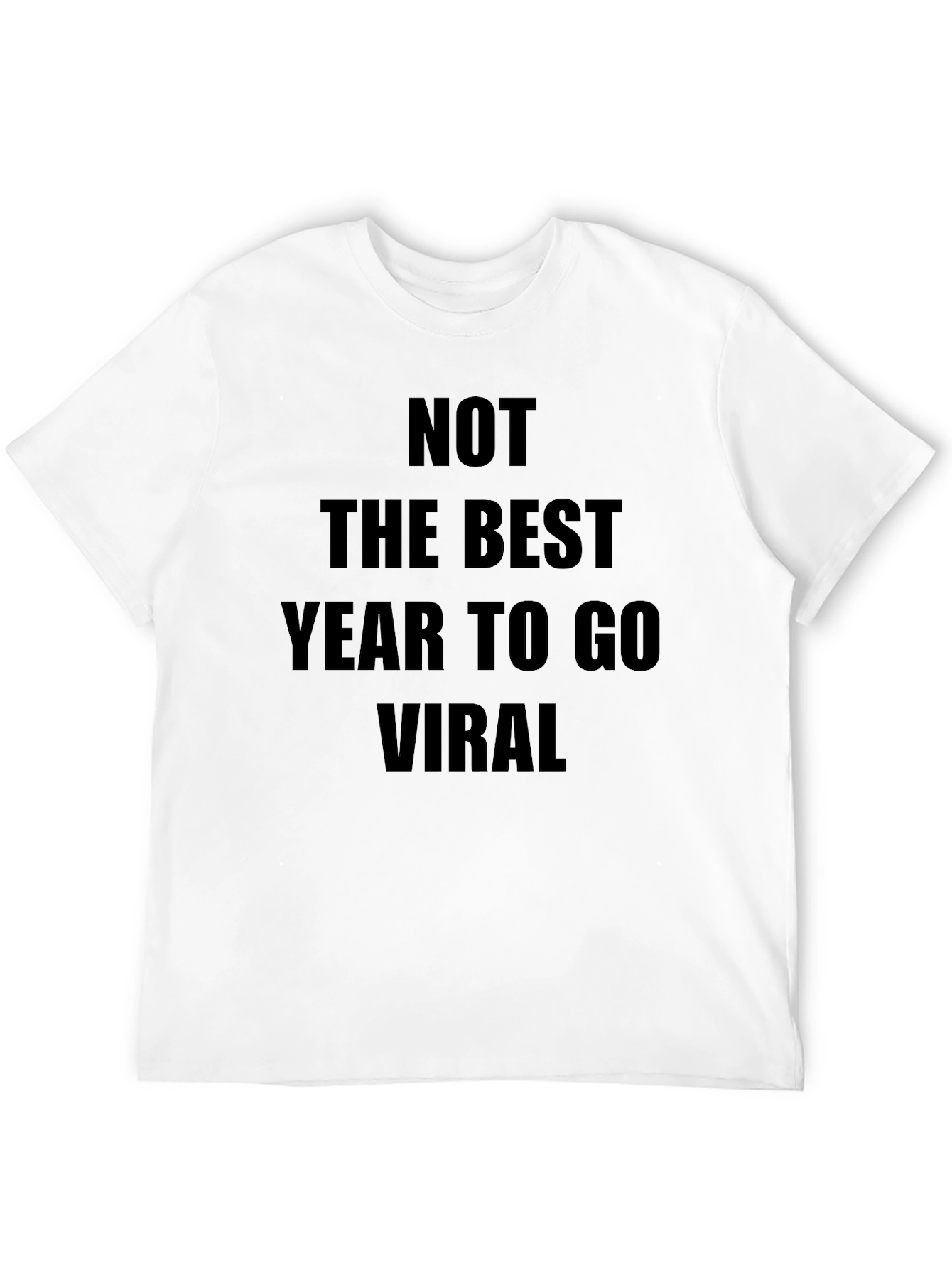 Not The Best Year To Go Viral T-Shirt