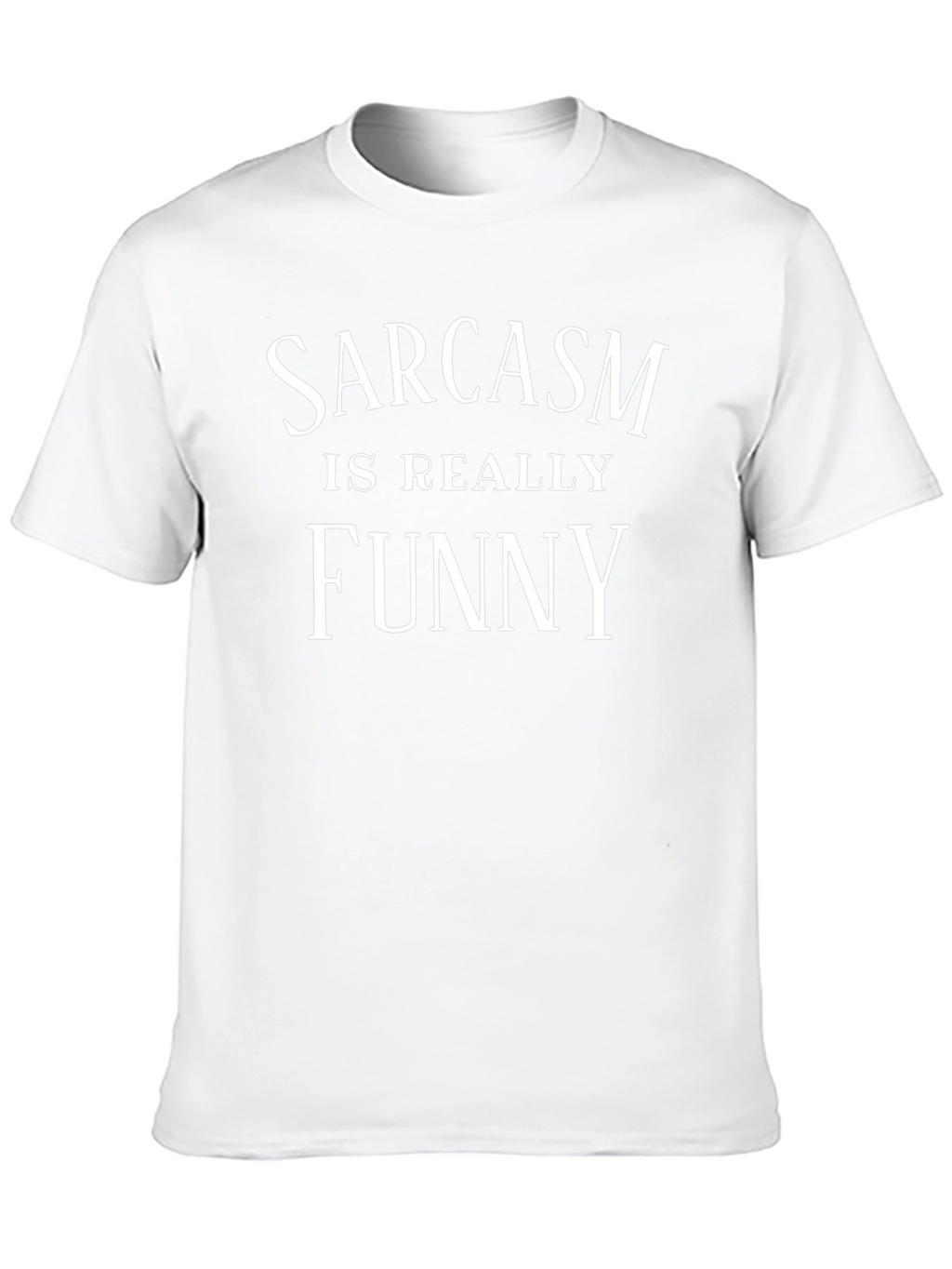 Sarcasm is Really Funny T-Shirt