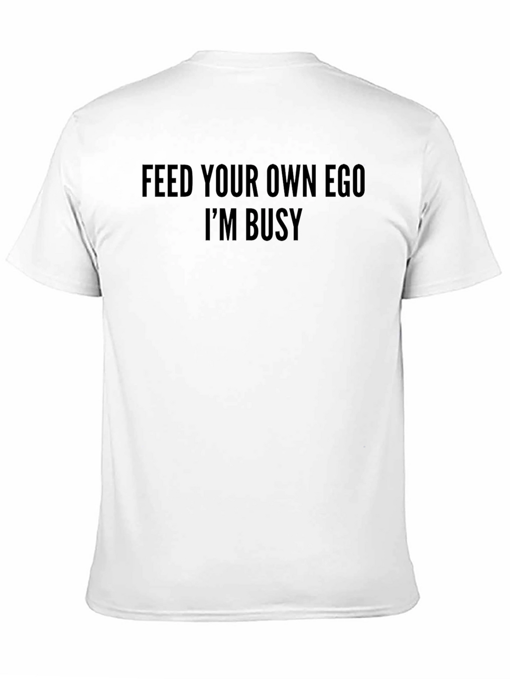 Feed Your Own Ego T-Shirt Funny Slogan Tee