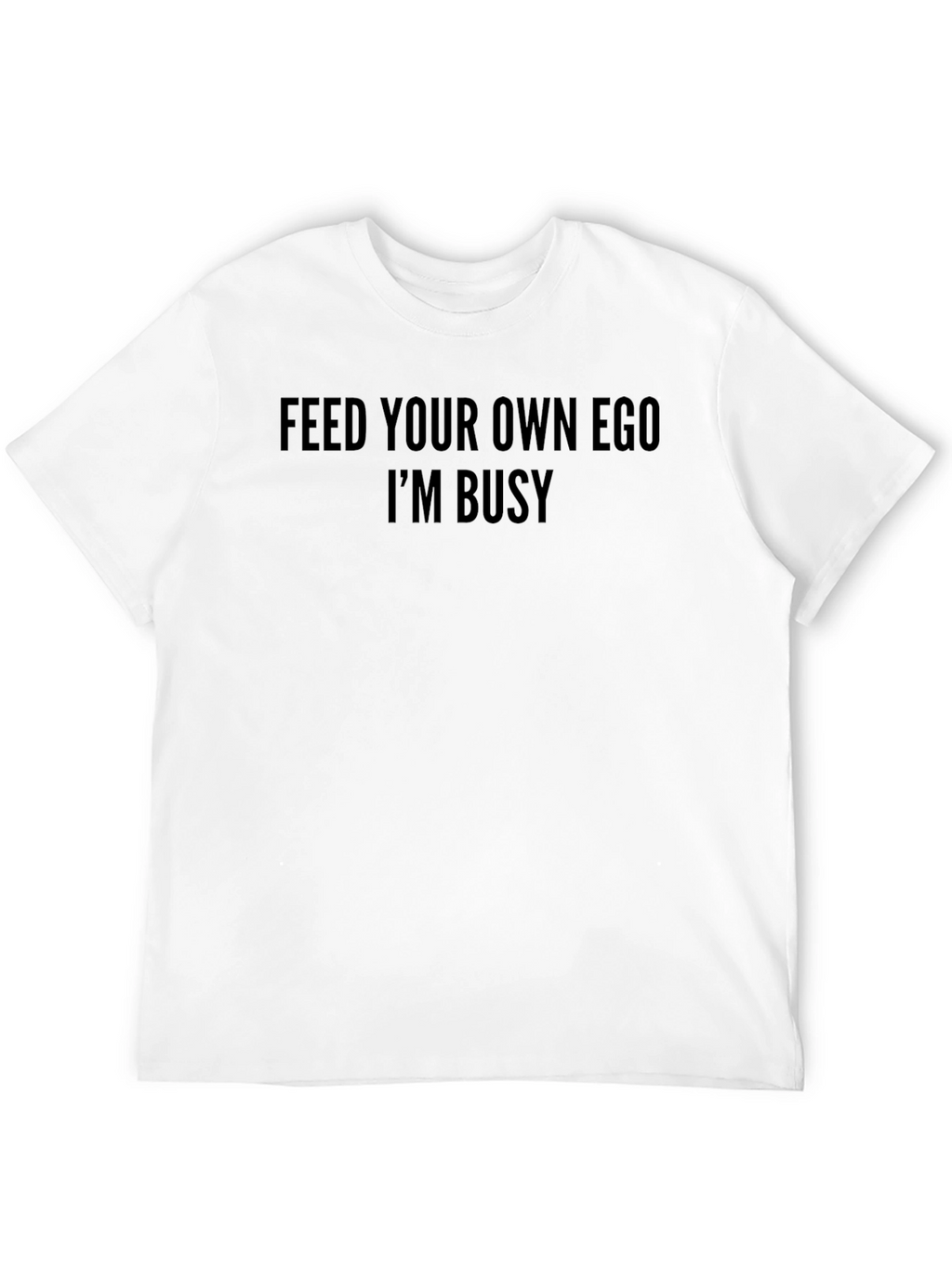Feed Your Own Ego T-Shirt Funny Slogan Tee