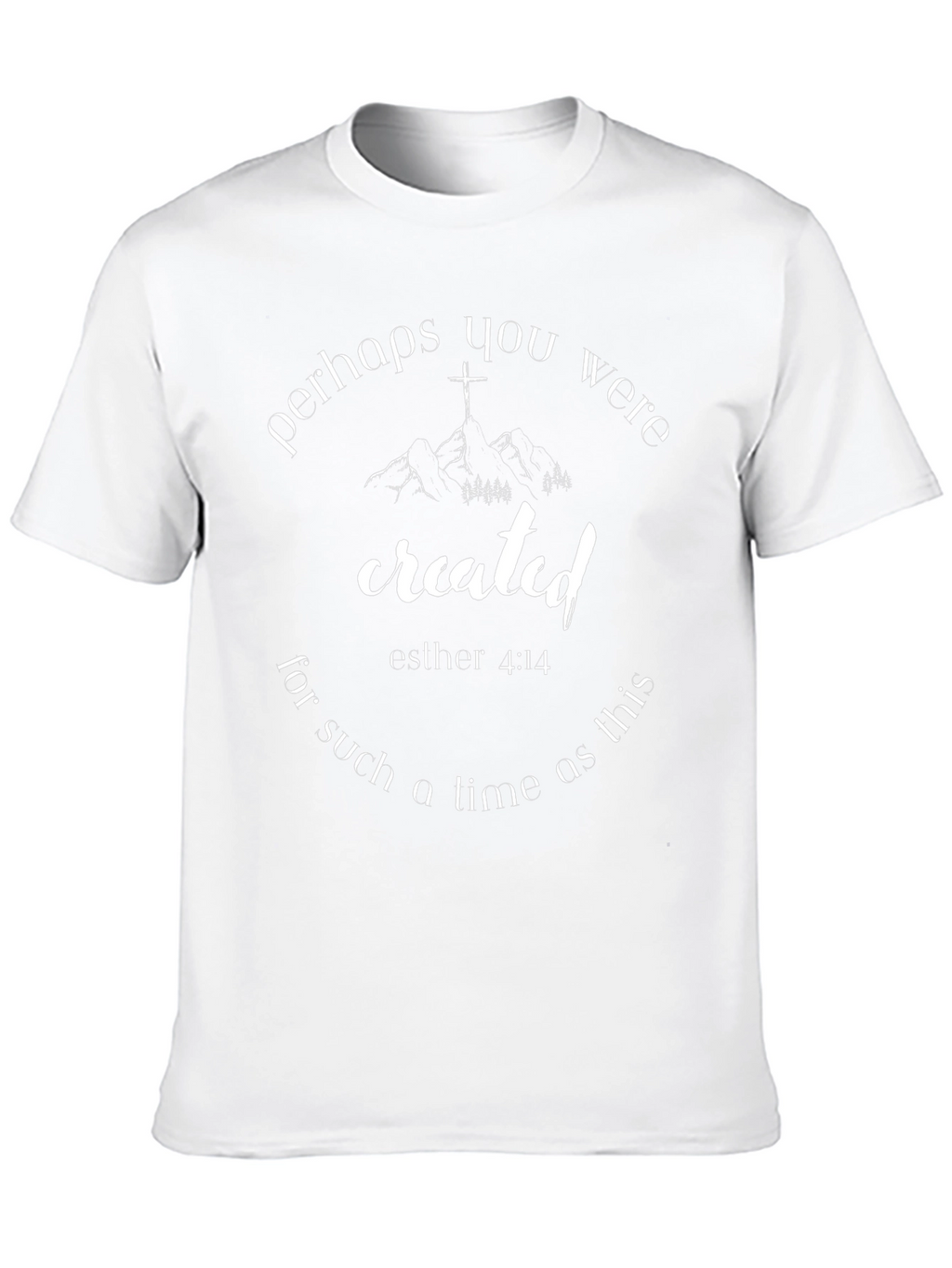 Esther 4:14 Created T-Shirt - Christian Faith Tee