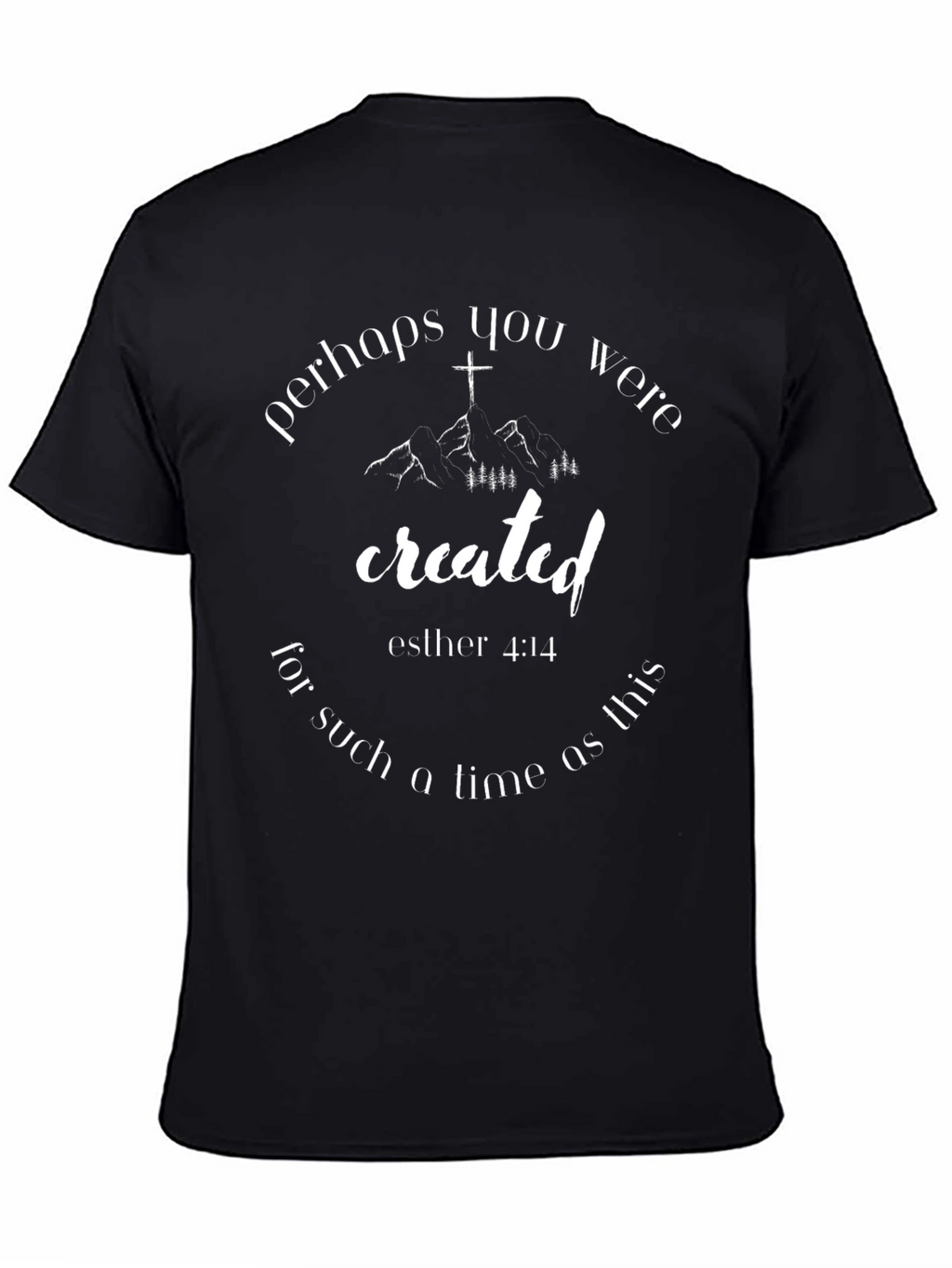Esther 4:14 Created T-Shirt - Christian Faith Tee