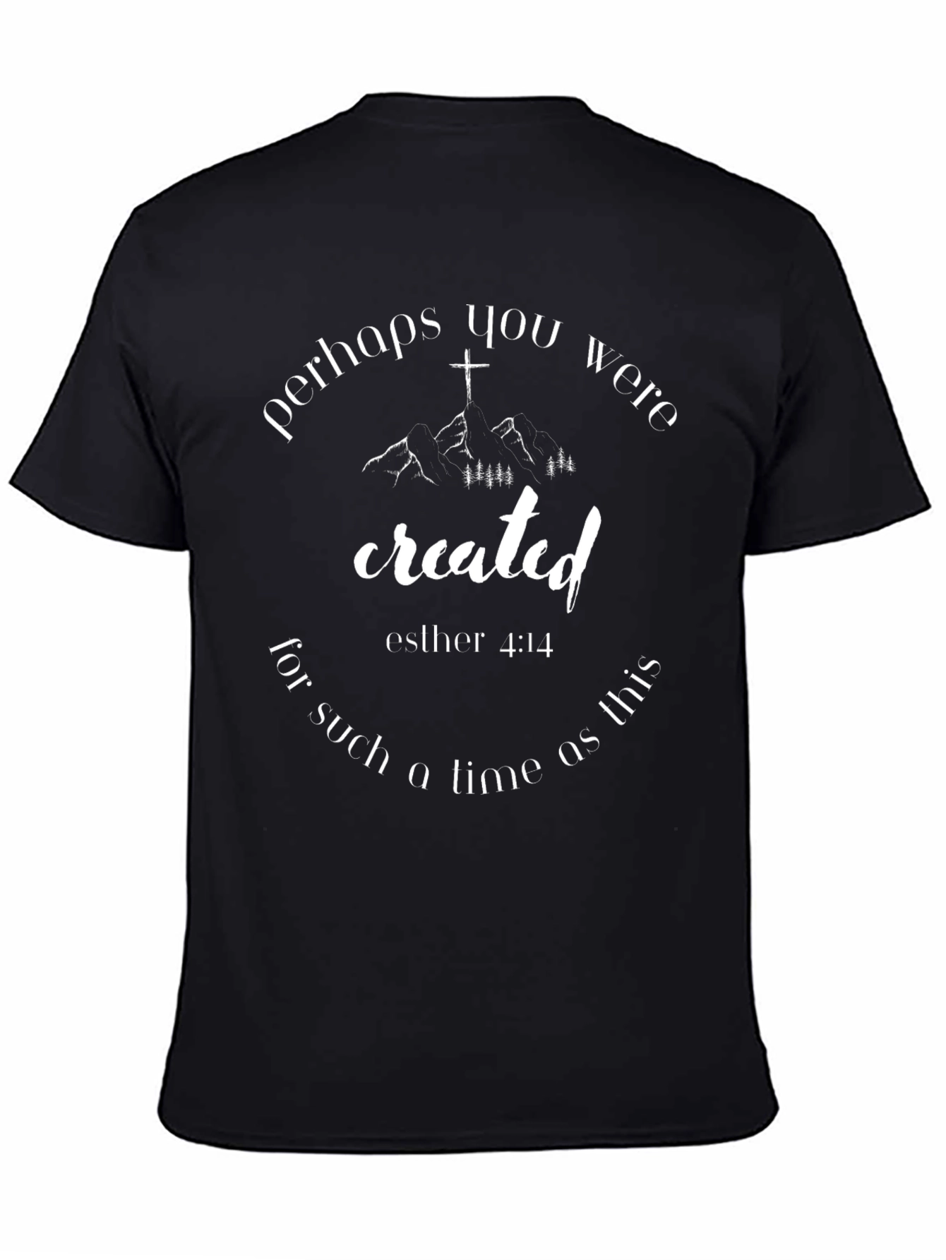 Esther 4:14 Created T-Shirt - Christian Faith Tee